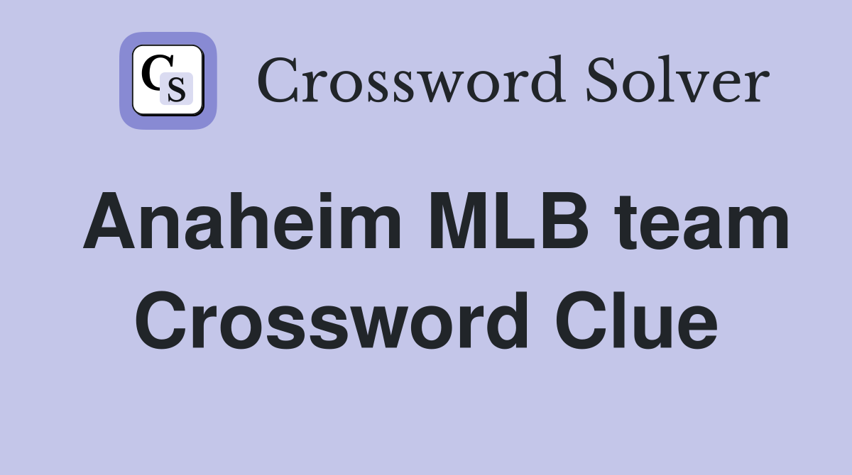 Anaheim MLB team Crossword Clue Answers Crossword Solver